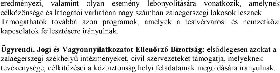 Támogathatók továbbá azon programok, amelyek a testvérvárosi és nemzetközi kapcsolatok fejlesztésére irányulnak.