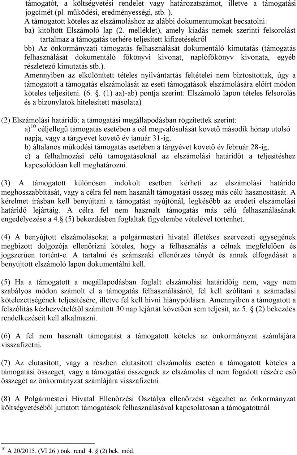 melléklet), amely kiadás nemek szerinti felsorolást tartalmaz a támogatás terhére teljesített kifizetésekről bb) Az önkormányzati támogatás felhasználását dokumentáló kimutatás (támogatás