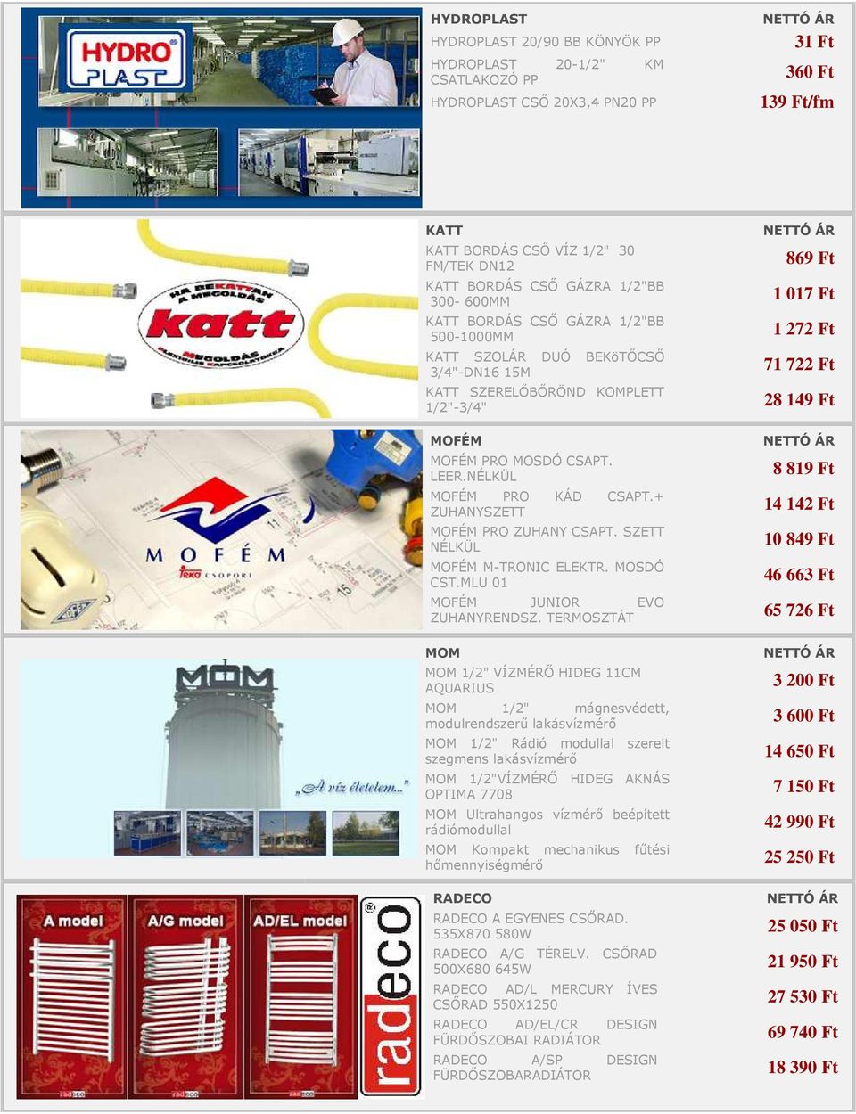 + ZUHANYSZETT MOFÉM PRO ZUHANY CSAPT. SZETT NÉLKÜL MOFÉM M-TRONIC ELEKTR. MOSDÓ CST.MLU 01 MOFÉM JUNIOR EVO ZUHANYRENDSZ.