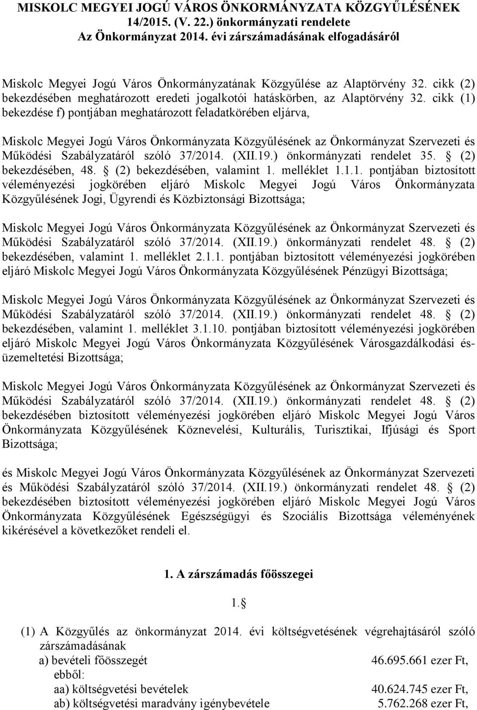 cikk (1) bekezdése f) pontjában meghatározott feladatkörében eljárva, Működési Szabályzatáról szóló 37/2014. (XII.19.) önkormányzati rendelet 35. (2) bekezdésében, 48. (2) bekezdésében, valamint 1.