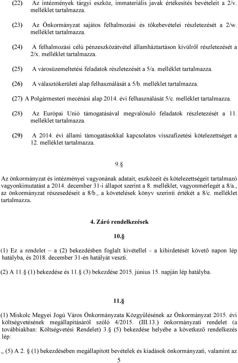 melléklet A választókerületi alap felhasználását a 5/b. melléklet A Polgármesteri mecénási alap 2014. évi felhasználását 5/c.