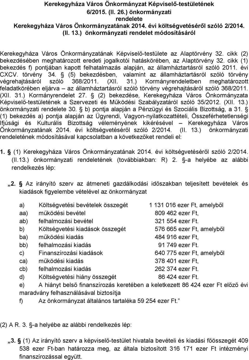 cikk (2) bekezdésében meghatározott eredeti jogalkotói hatáskörében, az Alaptörvény 32. cikk (1) bekezdés f) pontjában kapott felhatalmazás alapján, az államháztartásról szóló 2011. évi CXCV.