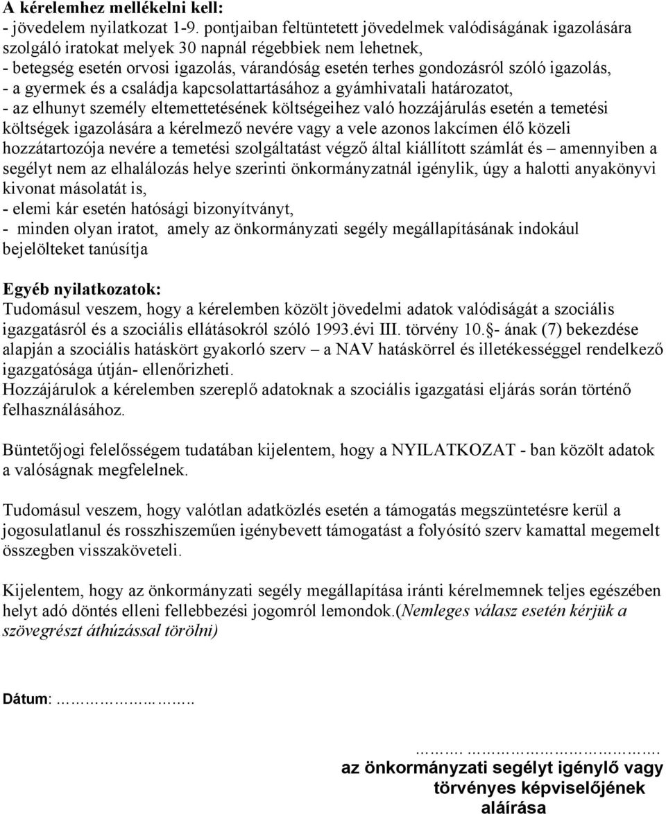 igazolás, - a gyermek és a családja kapcsolattartásához a gyámhivatali határozatot, - az elhunyt személy eltemettetésének költségeihez való hozzájárulás esetén a temetési költségek igazolására a