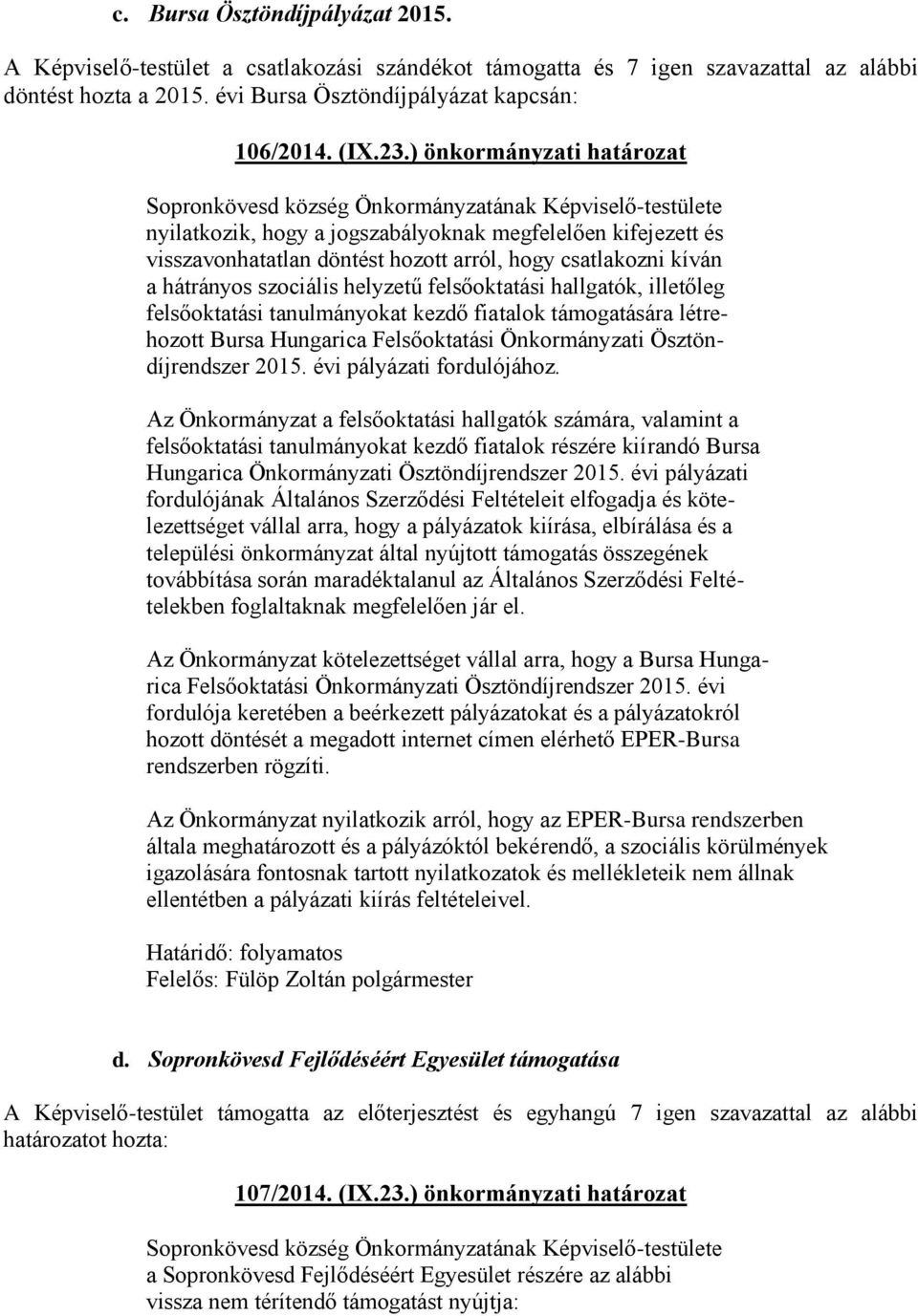 hallgatók, illetőleg felsőoktatási tanulmányokat kezdő fiatalok támogatására létrehozott Bursa Hungarica Felsőoktatási Önkormányzati Ösztöndíjrendszer 2015. évi pályázati fordulójához.