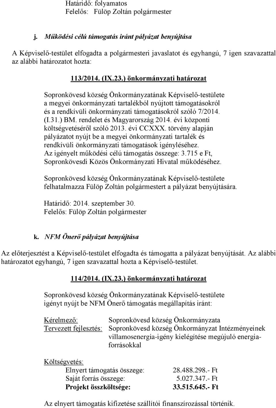 ) önkormányzati határozat a megyei önkormányzati tartalékból nyújtott támogatásokról és a rendkívüli önkormányzati támogatásokról szóló 7/2014. (I.31.) BM. rendelet és Magyarország 2014.