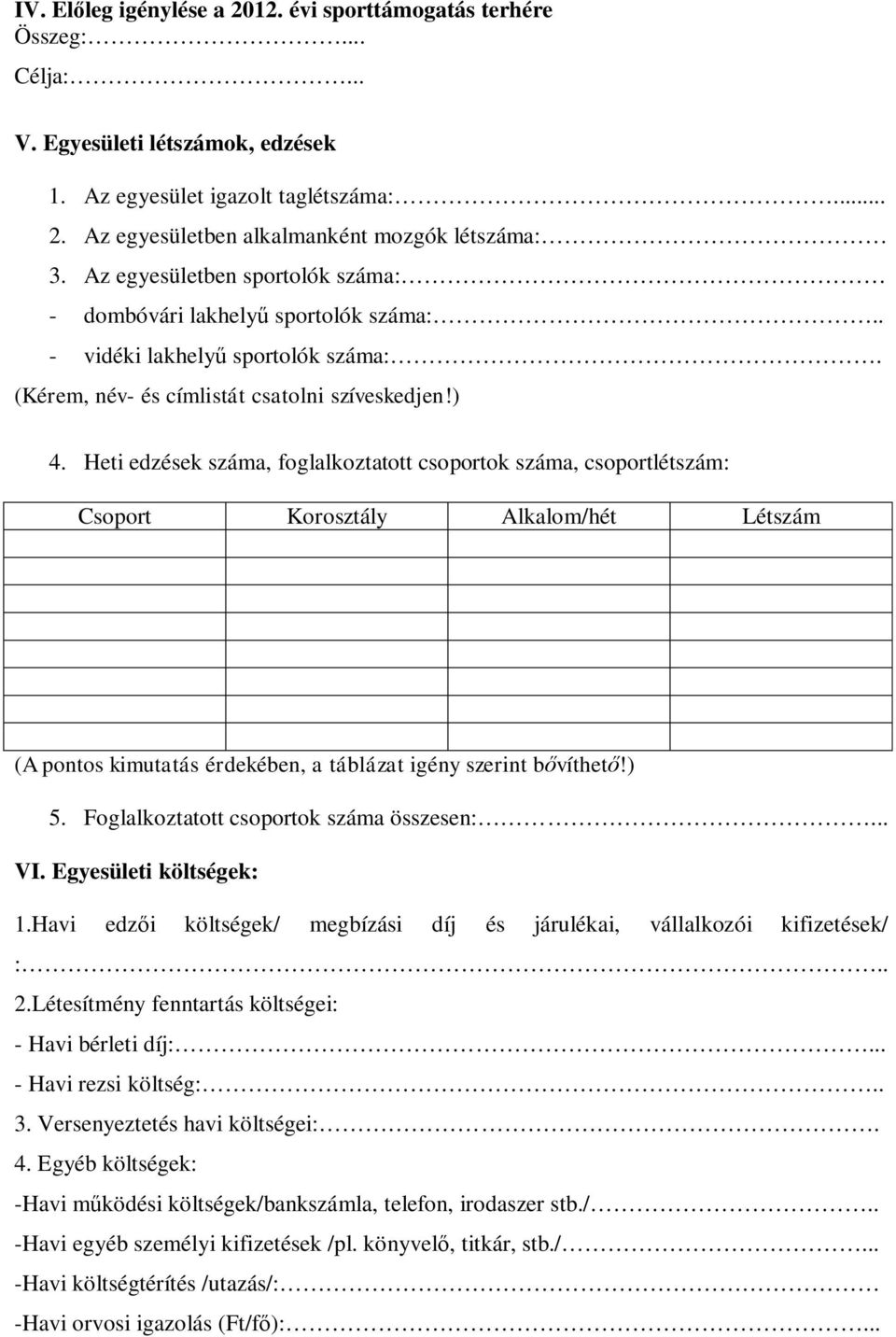 Heti edzések száma, foglalkoztatott csoportok száma, csoportlétszám: Csoport Korosztály Alkalom/hét Létszám (A pontos kimutatás érdekében, a táblázat igény szerint bővíthető!) 5.