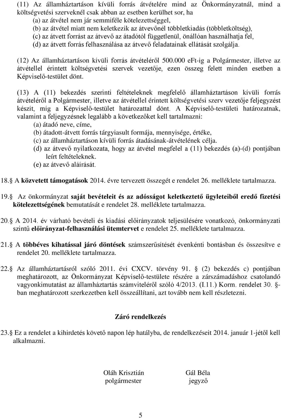 az átvevő feladatainak ellátását szolgálja. (12) Az államháztartáson kívüli forrás átvételéről 500.