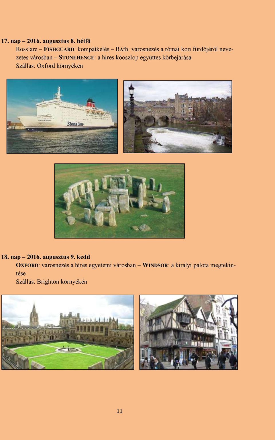 nevezetes városban STONEHENGE: a híres kőoszlop együttes körbejárása Szállás: Oxford