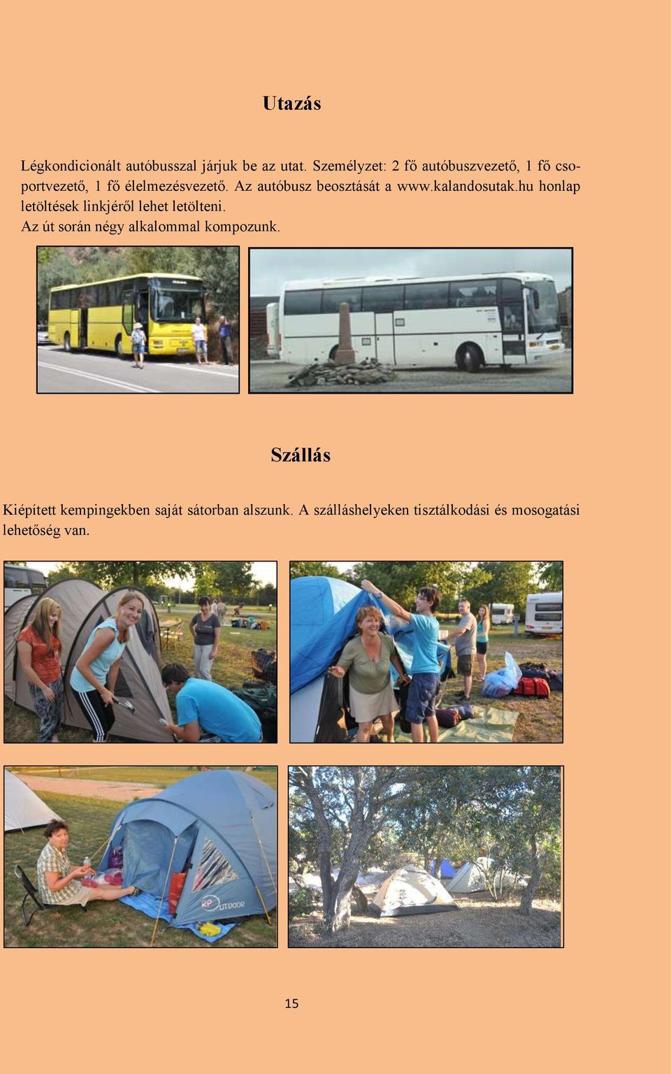 Az autóbusz beosztását a www.kalandosutak.hu honlap letöltések linkjéről lehet letölteni.
