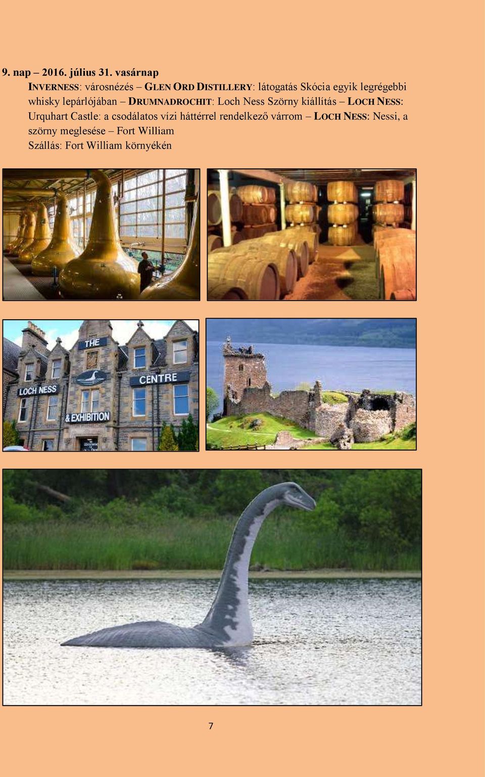 legrégebbi whisky lepárlójában DRUMNADROCHIT: Loch Ness Szörny kiállítás LOCH