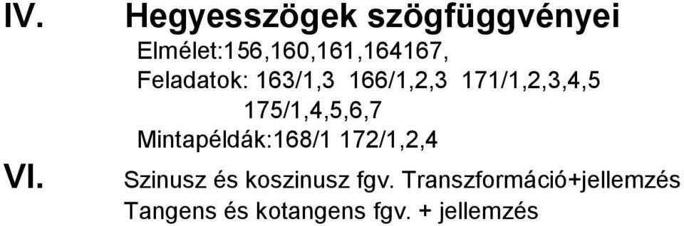 Feladatok: 163/1,3 166/1,2,3 171/1,2,3,4,5 175/1,4,5,6,7