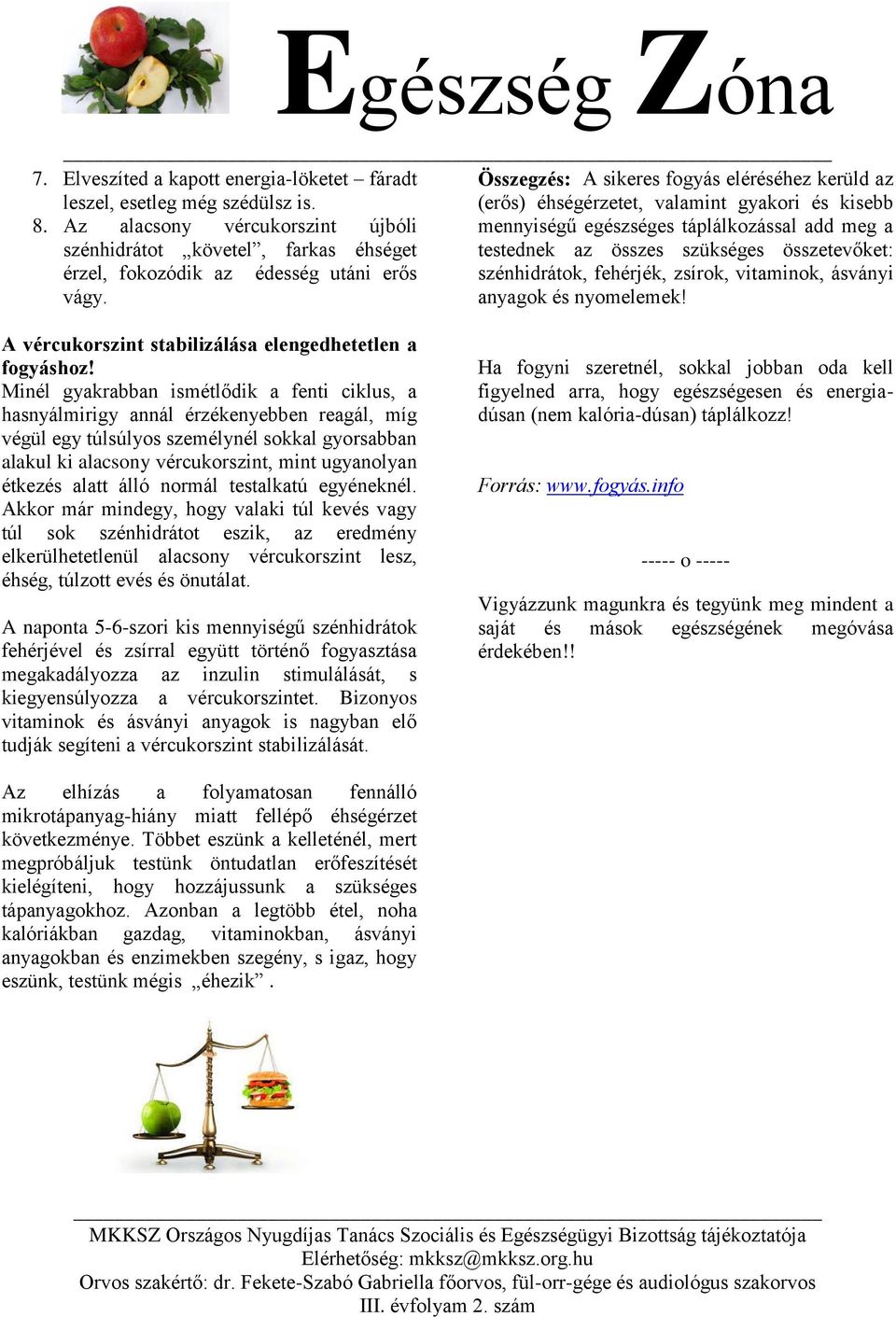 szénhidrátok, fehérjék, zsírok, vitaminok, ásványi vágy. anyagok és nyomelemek! A vércukorszint stabilizálása elengedhetetlen a fogyáshoz!