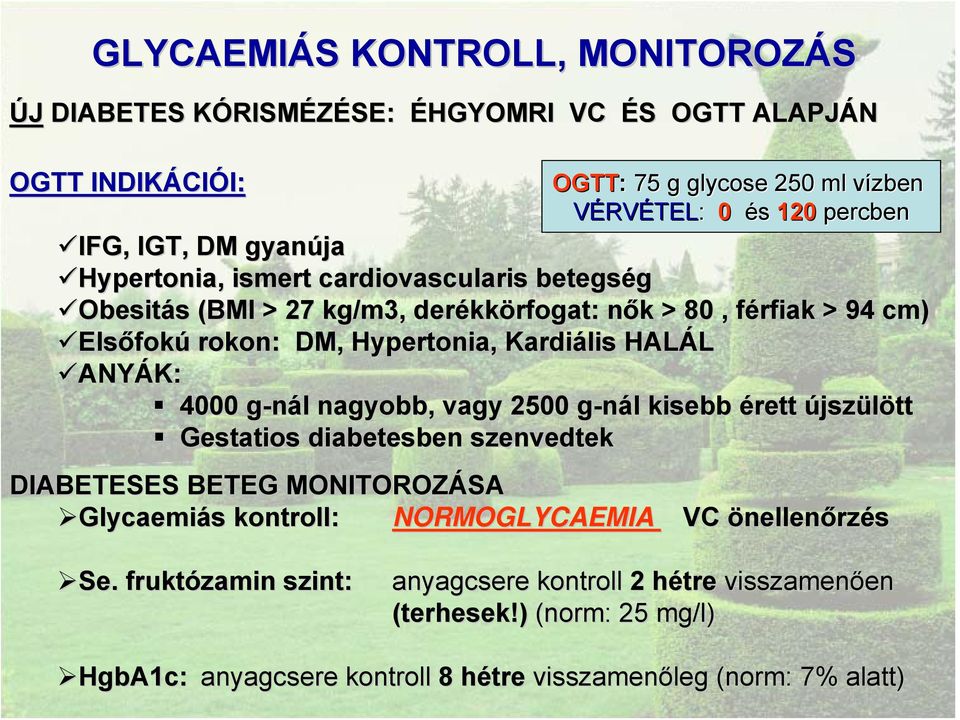 HALÁL ANYÁK: ANYÁK: 4000 g-nál g nagyobb, vagy 2500 g-nál g kisebb érett újszülött Gestatios diabetesben szenvedtek DIABETESES BETEG MONITOROZÁSA Glycaemiás kontroll: