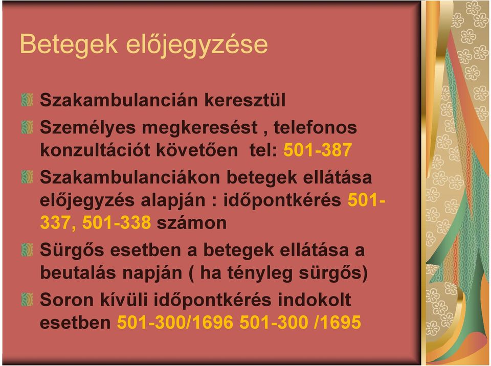 alapján : idıpontkérés 501-337, 501-338 számon Sürgıs esetben a betegek ellátása a