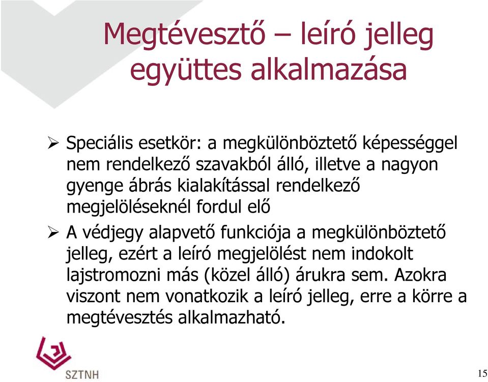 védjegy alapvető funkciója a megkülönböztető jelleg, ezért a leíró megjelölést nem indokolt lajstromozni más