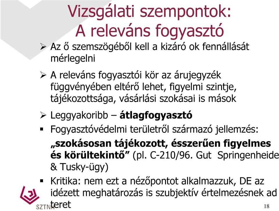 átlagfogyasztó Fogyasztóvédelmi területről származó jellemzés: szokásosan tájékozott, ésszerűen figyelmes és körültekintő (pl.