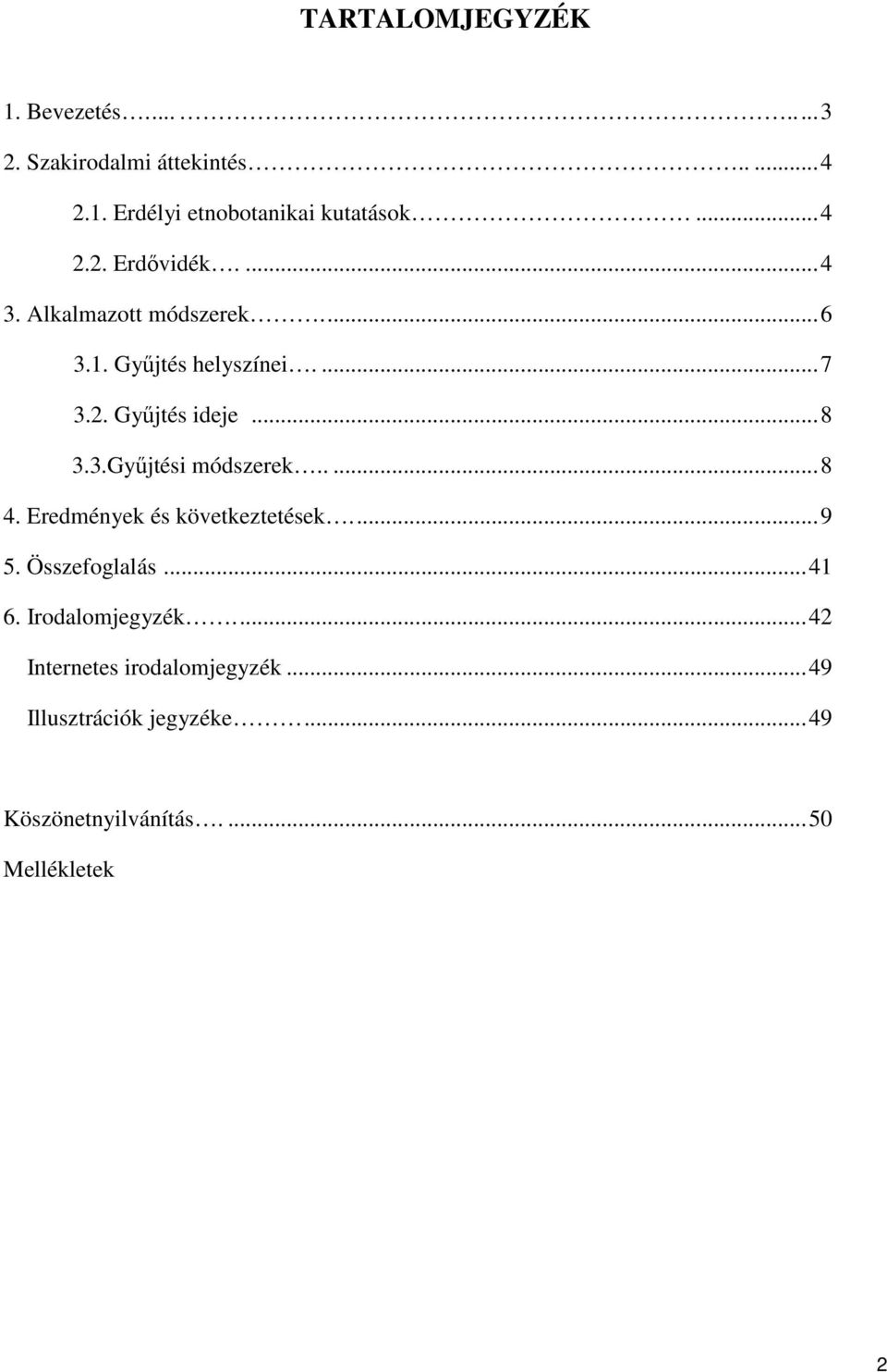 3.Győjtési módszerek.....8 4. Eredmények és következtetések...9 5. Összefoglalás...41 6. Irodalomjegyzék.