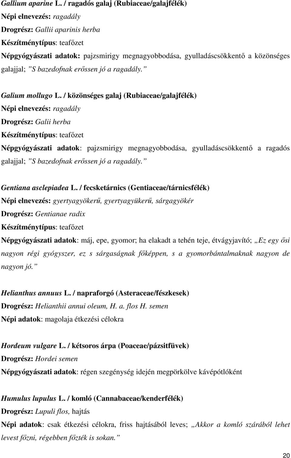 bazedofnak erıssen jó a ragadály. Galium mollugo L.