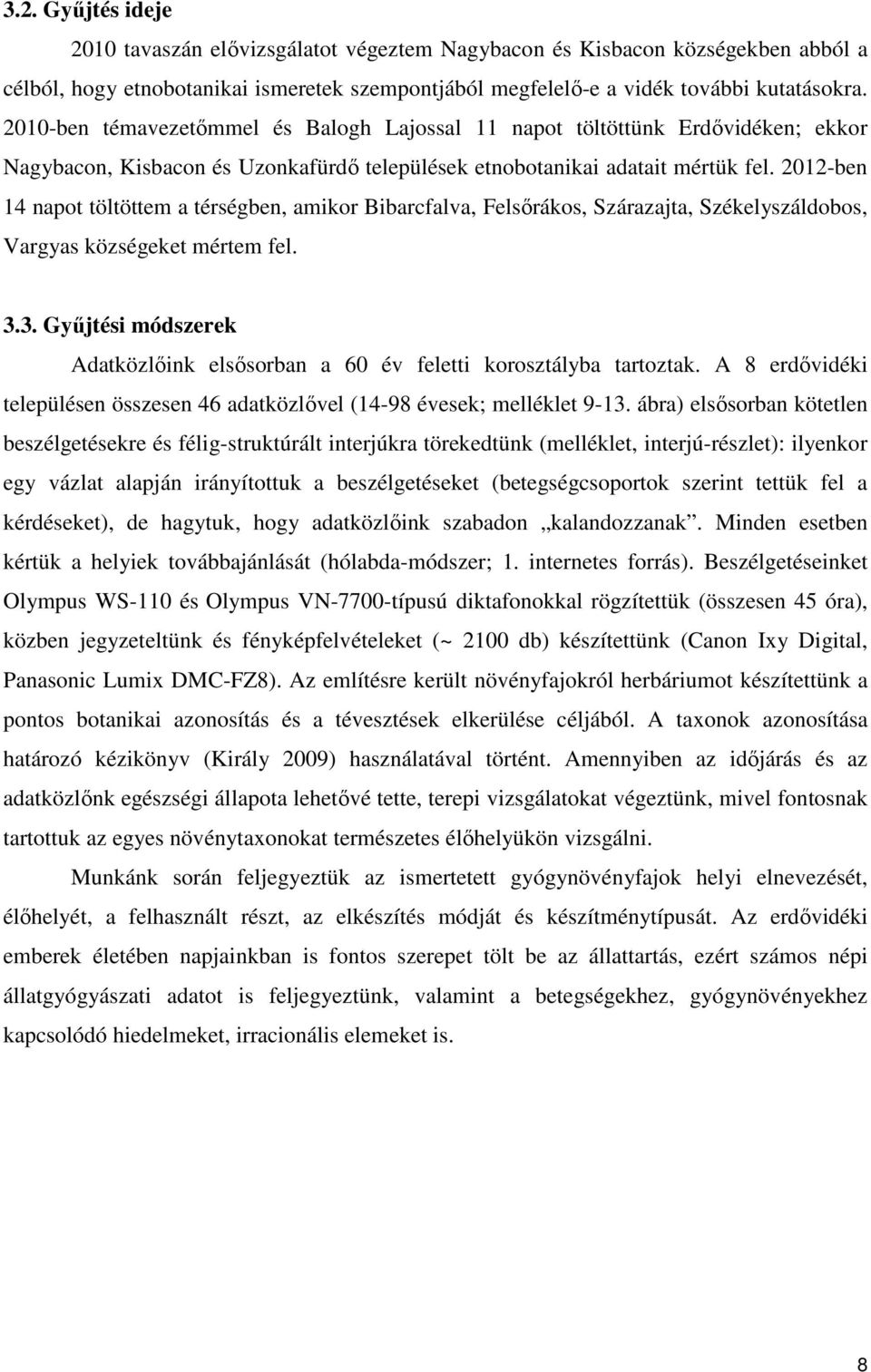 2012-ben 14 napot töltöttem a térségben, amikor Bibarcfalva, Felsırákos, Szárazajta, Székelyszáldobos, Vargyas községeket mértem fel. 3.