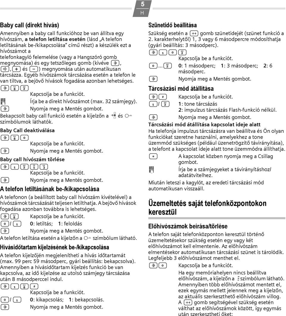 Egyéb hívószámok tárcsázása esetén a telefon le van tiltva, a bejövő hívások fogadása azonban lehetséges.?82 o Írja be a direkt hívószámot (max. 32 számjegy).