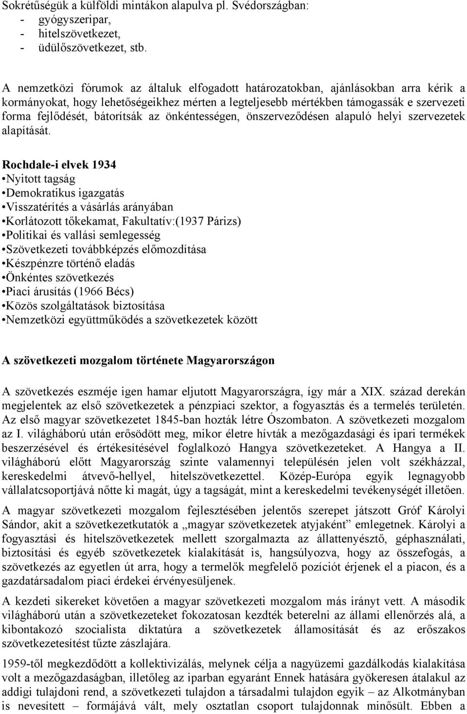 bátorítsák az önkéntességen, önszerveződésen alapuló helyi szervezetek alapítását.