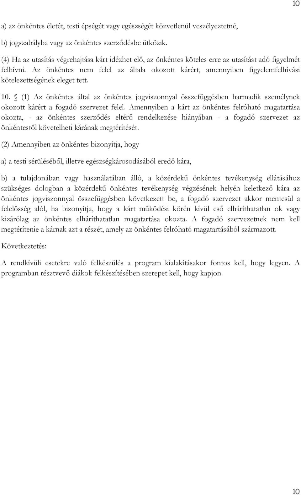 Az önkéntes nem felel az általa okozott kárért, amennyiben figyelemfelhívási kötelezettségének eleget tett. 10.