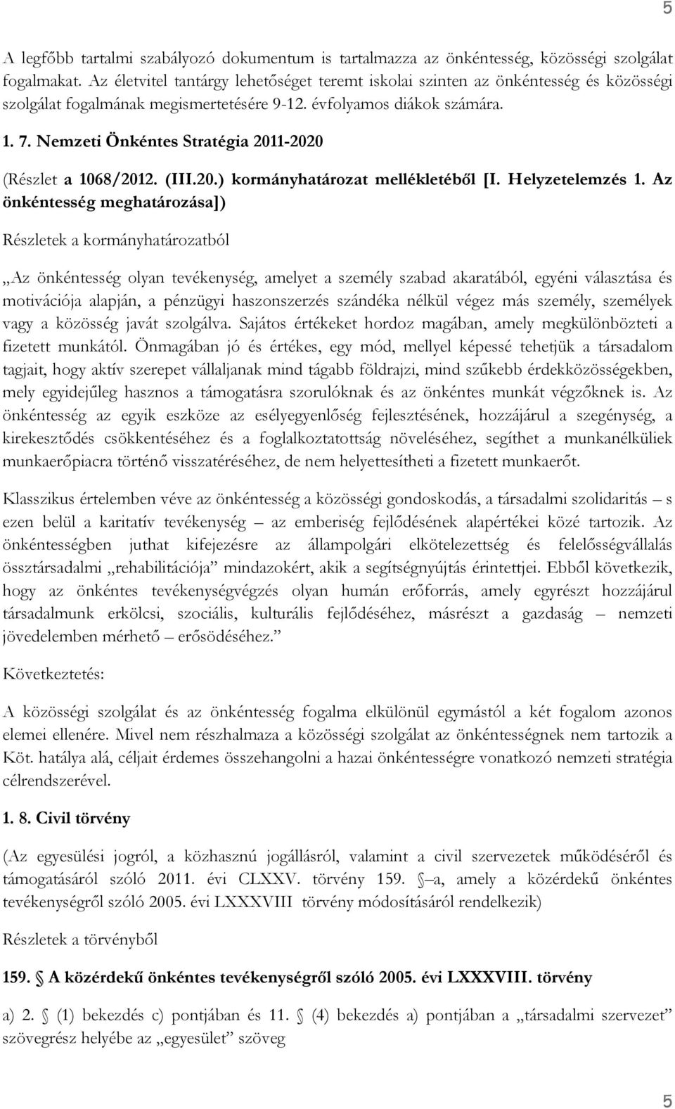 Nemzeti Önkéntes Stratégia 2011-2020 (Részlet a 1068/2012. (III.20.) kormányhatározat mellékletéből [I. Helyzetelemzés 1.