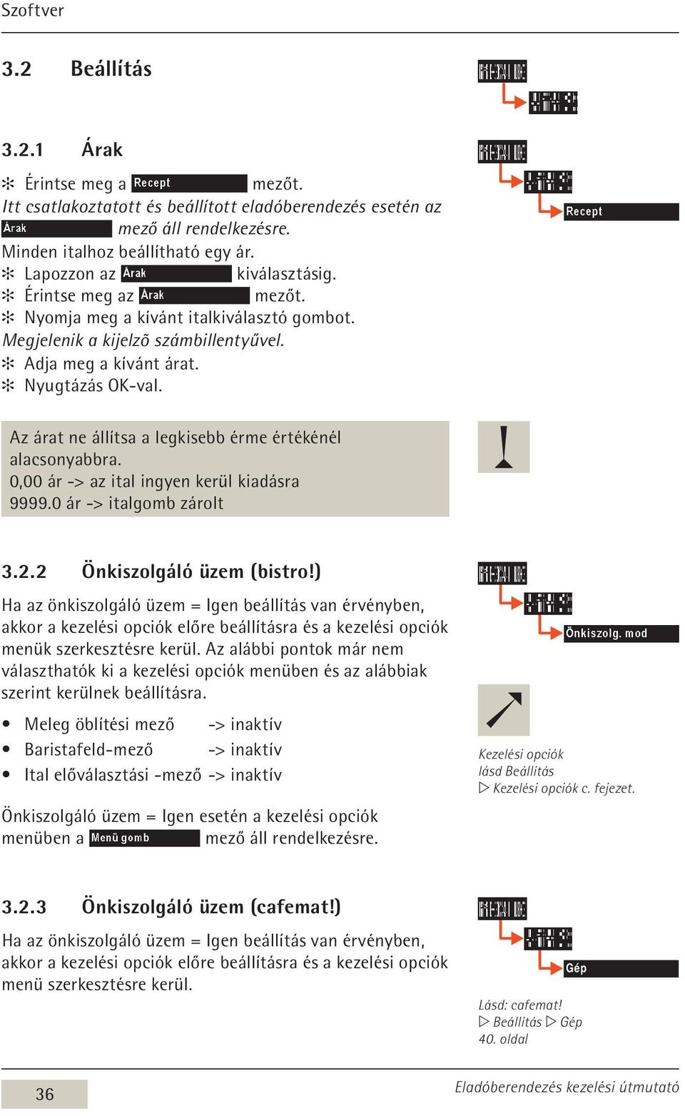 Az árat ne állítsa a legkisebb érme értékénél alacsonyabbra. 0,00 ár -> az ital ingyen kerül kiadásra 9999.0 ár -> italgomb zárolt 3.2.2 Önkiszolgáló üzem (bistro!