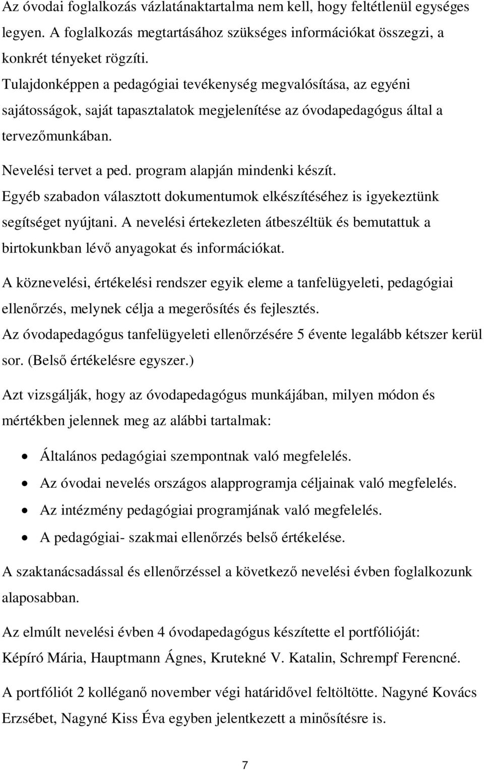 program alapján mindenki készít. Egyéb szabadon választott dokumentumok elkészítéséhez is igyekeztünk segítséget nyújtani.