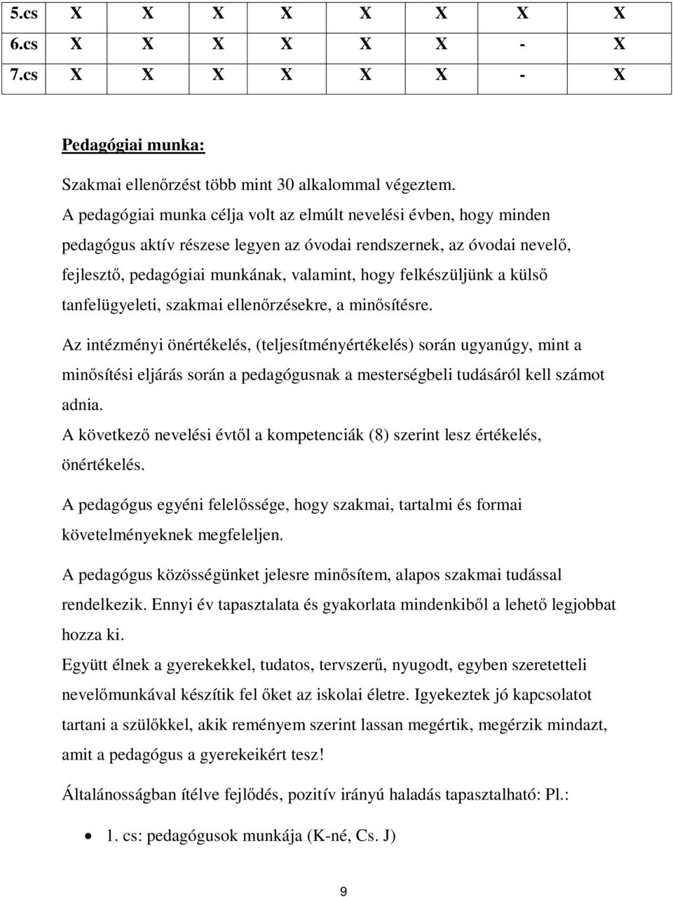 a küls tanfelügyeleti, szakmai ellen rzésekre, a min sítésre.