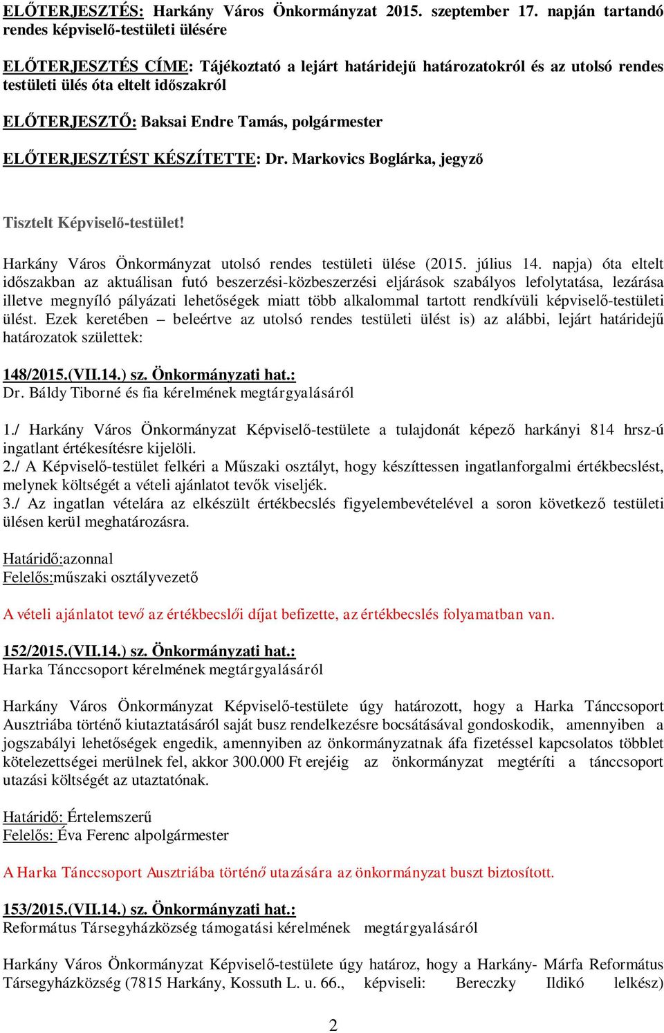 Endre Tamás, polgármester EL TERJESZTÉST KÉSZÍTETTE: Dr. Markovics Boglárka, jegyz Tisztelt Képvisel -testület! Harkány Város Önkormányzat utolsó rendes testületi ülése (2015. július 14.