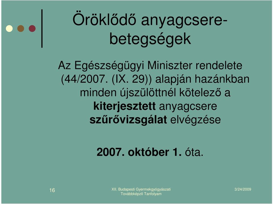 29)) alapján hazánkban minden újszülöttnél kötelezı