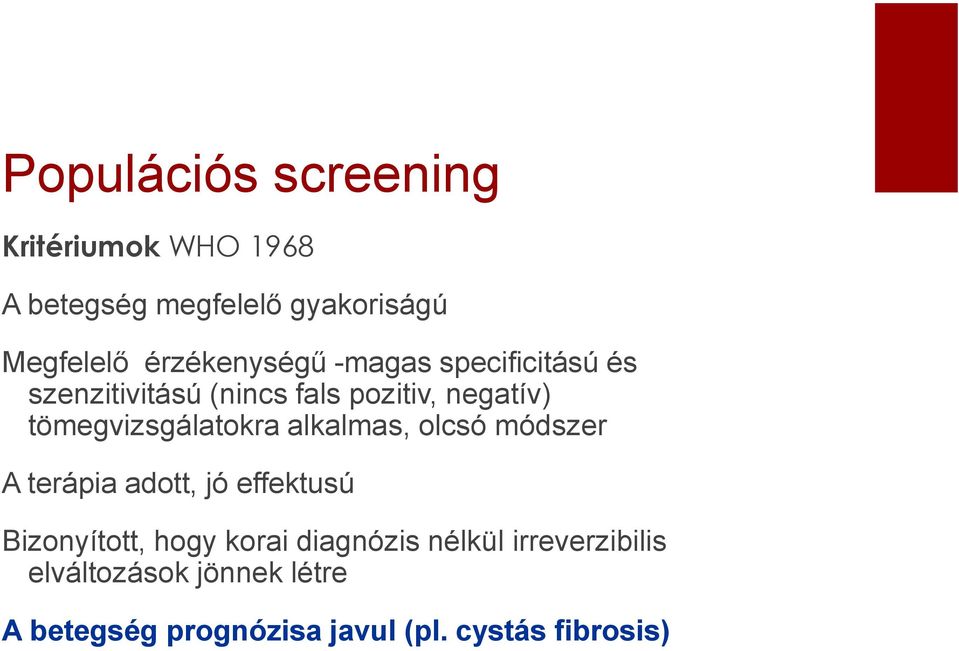 tömegvizsgálatokra alkalmas, olcsó módszer A terápia adott, jó effektusú Bizonyított, hogy