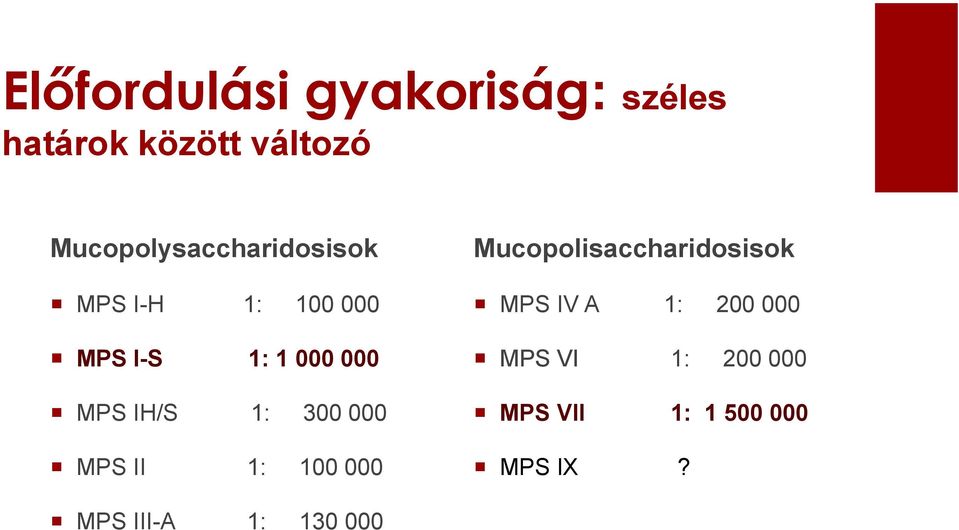 MPS IH/S 1: 300 000 MPS II 1: 100 000 Mucopolisaccharidosisok MPS