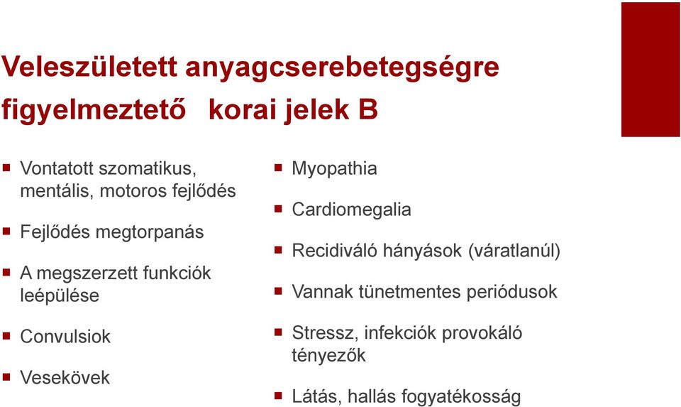 Convulsiok Vesekövek Myopathia Cardiomegalia Recidiváló hányások (váratlanúl) Vannak