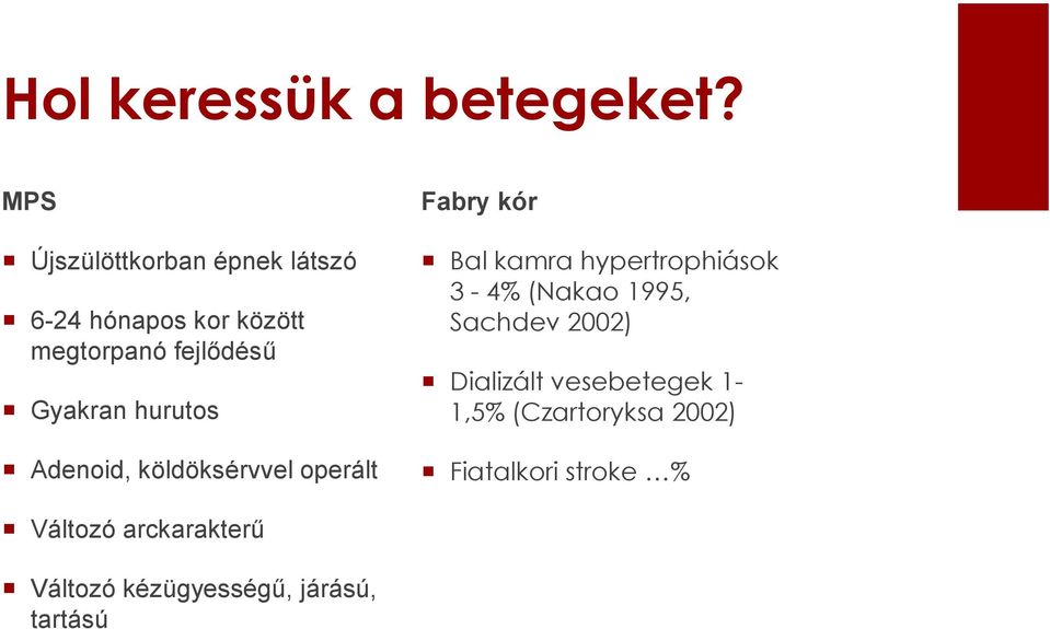 hurutos Adenoid, köldöksérvvel operált Fabry kór Bal kamra hypertrophiások 3-4% (Nakao