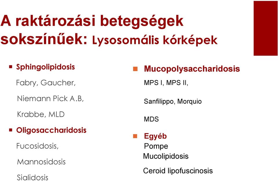 B, Krabbe, MLD Oligosaccharidosis Fucosidosis, Mannosidosis Sialidosis