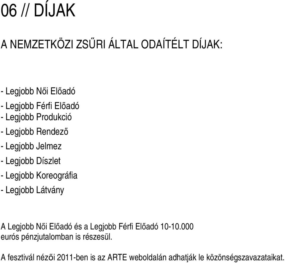 Koreográfia - Legjobb Látvány A Legjobb Női Előadó és a Legjobb Férfi Előadó 10-10.