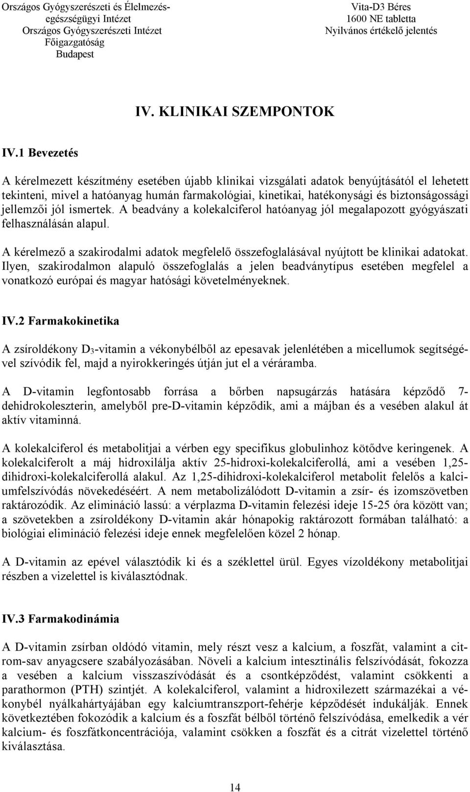 jellemzői jól ismertek. A beadvány a kolekalciferol hatóanyag jól megalapozott gyógyászati felhasználásán alapul.