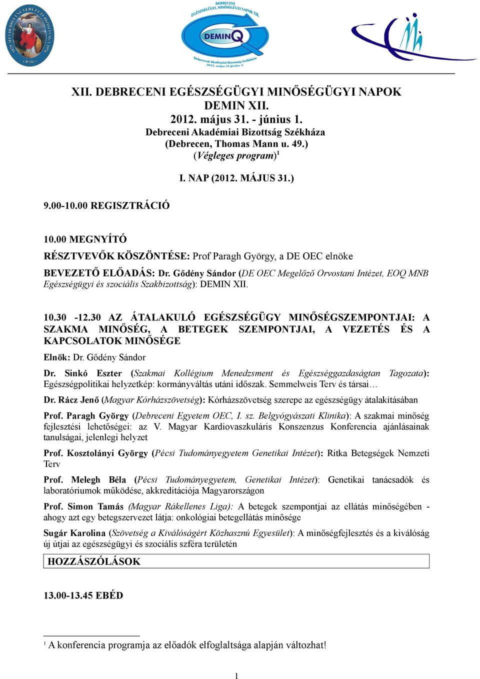 Gődény Sándor (DE OEC Megelőző Orvostani Intézet, EOQ MNB Egészségügyi és szociális Szakbizottság): DEMIN XII. 10.30-12.