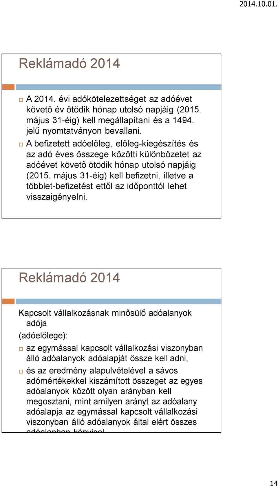 május 31-éig) kell befizetni, illetve a többlet-befizetést ettől az időponttól lehet visszaigényelni.