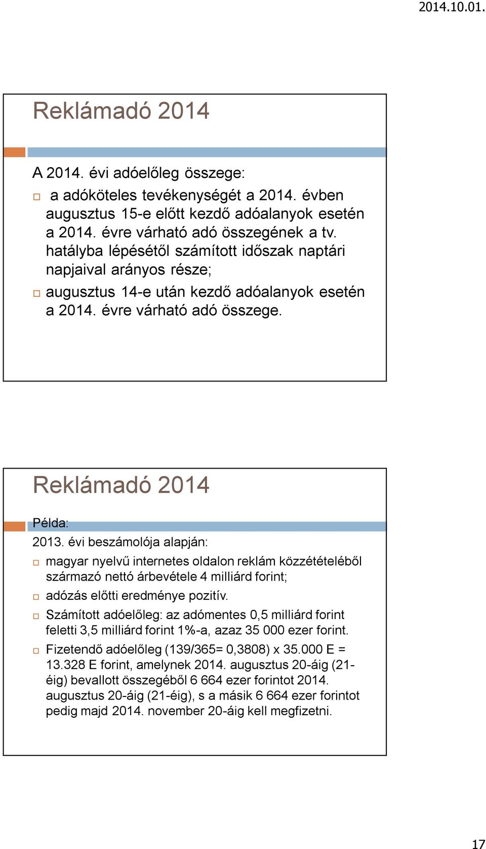 évi beszámolója alapján: magyar nyelvű internetes oldalon reklám közzétételéből származó nettó árbevétele 4 milliárd forint; adózás előtti eredménye pozitív.