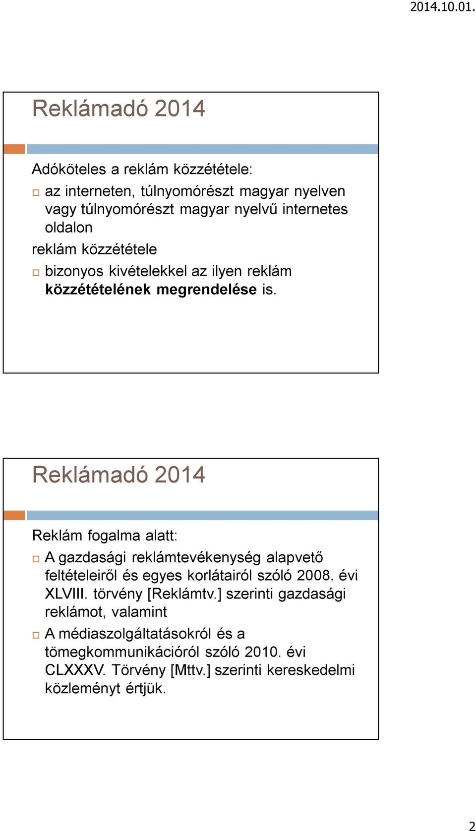 Reklám fogalma alatt: A gazdasági reklámtevékenység alapvető feltételeiről és egyes korlátairól szóló 2008. évi XLVIII.