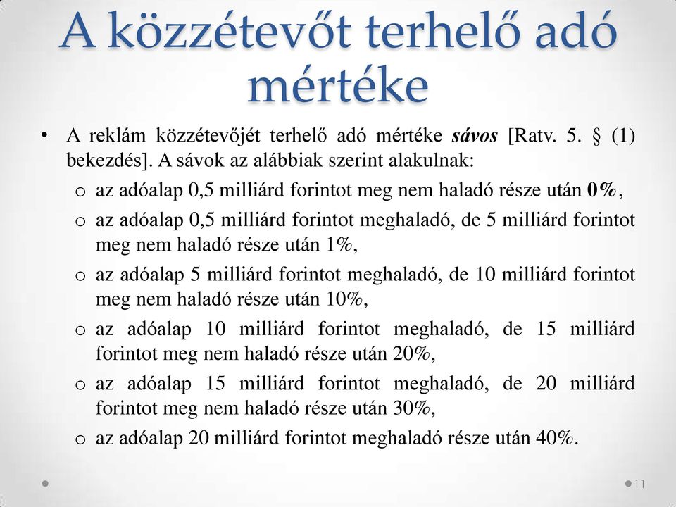 forintot meg nem haladó része után 1%, o az adóalap 5 milliárd forintot meghaladó, de 10 milliárd forintot meg nem haladó része után 10%, o az adóalap 10 milliárd