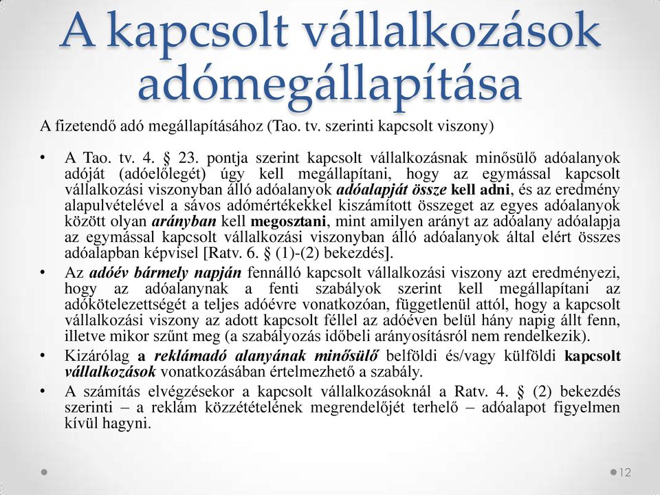 és az eredmény alapulvételével a sávos adómértékekkel kiszámított összeget az egyes adóalanyok között olyan arányban kell megosztani, mint amilyen arányt az adóalany adóalapja az egymással kapcsolt