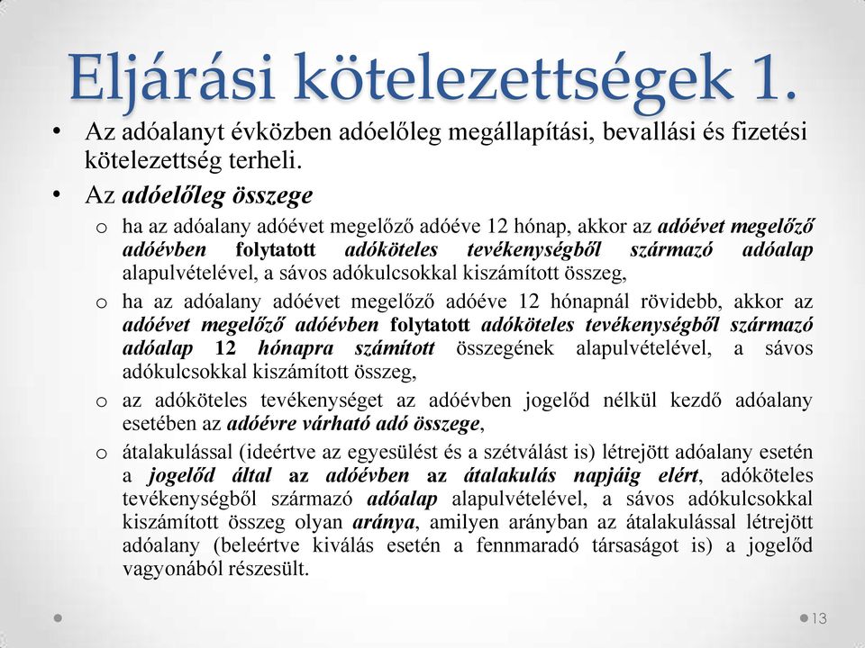 kiszámított összeg, o ha az adóalany adóévet megelőző adóéve 12 hónapnál rövidebb, akkor az adóévet megelőző adóévben folytatott adóköteles tevékenységből származó adóalap 12 hónapra számított