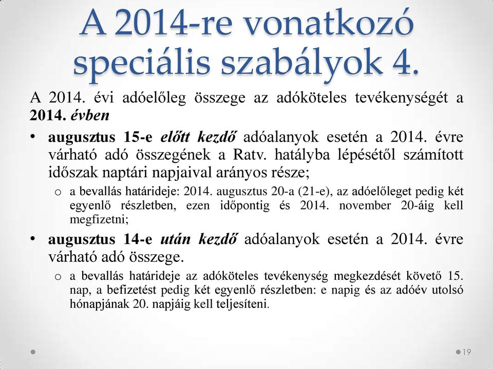 augusztus 20-a (21-e), az adóelőleget pedig két egyenlő részletben, ezen időpontig és 2014.