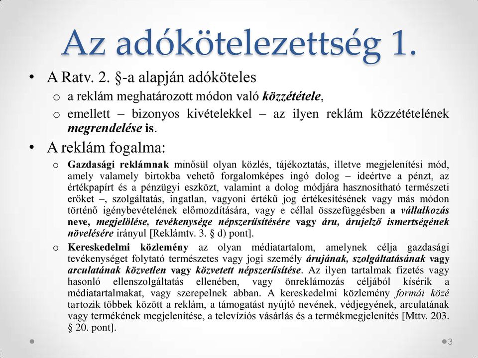 pénzügyi eszközt, valamint a dolog módjára hasznosítható természeti erőket, szolgáltatás, ingatlan, vagyoni értékű jog értékesítésének vagy más módon történő igénybevételének előmozdítására, vagy e