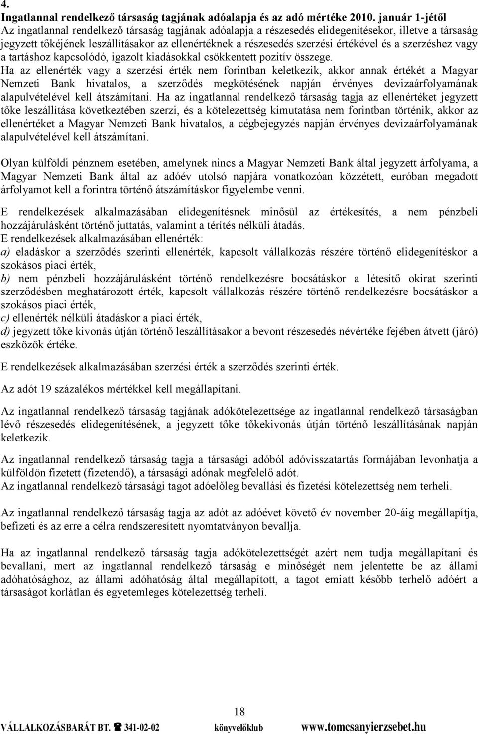 értékével és a szerzéshez vagy a tartáshoz kapcsolódó, igazolt kiadásokkal csökkentett pozitív összege.