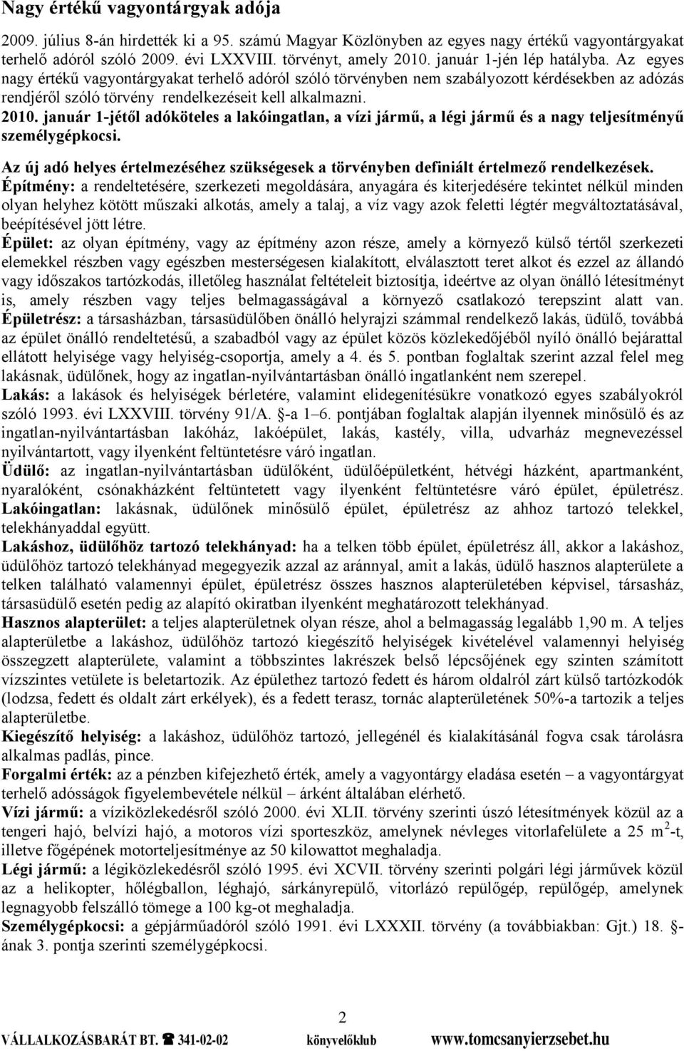 január 1-jétől adóköteles a lakóingatlan, a vízi jármű, a légi jármű és a nagy teljesítményű személygépkocsi.